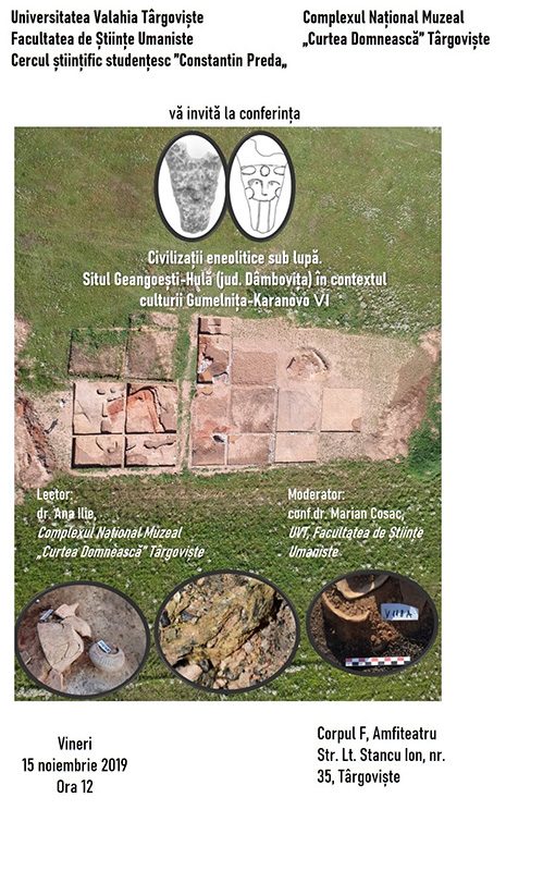  Conferinţa ştiinţifică „Civilizaţii eneolitice sub lupă. Situl Geangoeşti – Hulă (jud. Dâmboviţa) în contextul culturii Gumelniţa Karanovo VI”